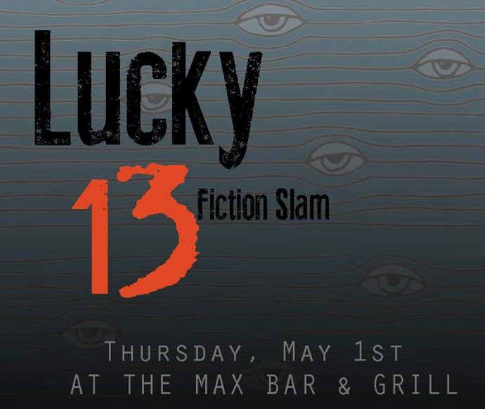 Lucky 13 Fiction Slam! Spring 2014